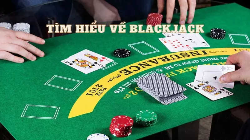 Tìm hiểu luật chơi bài - Cách chơi bài Blackjack