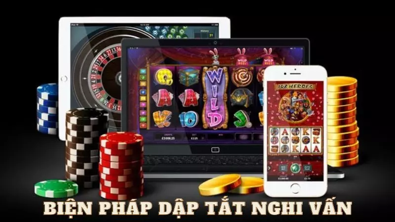 Các biện pháp dập tắt nghi vấn casino trực tuyến có gian lận không?